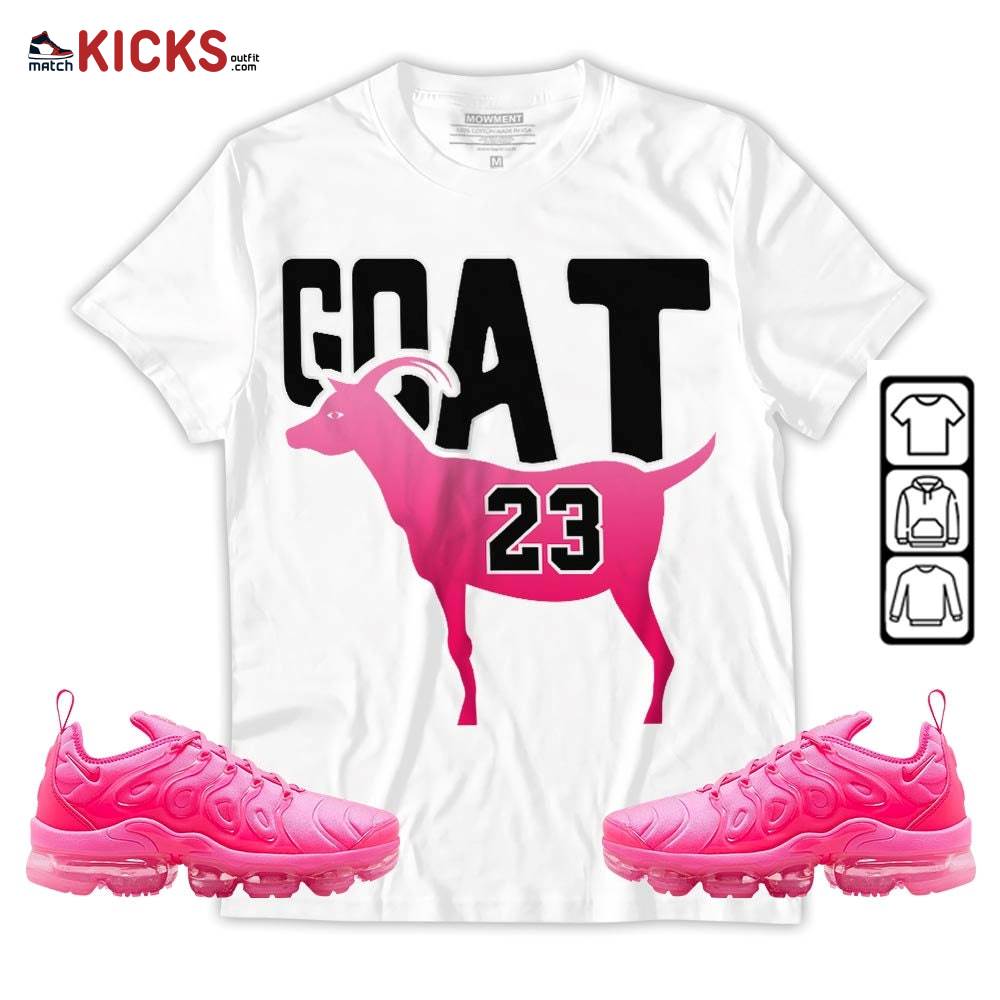 GOAT 23 Air Sneaker Shirt Match Plus Triple Pink, Air VaporMax Plus Triple Pink MKO Sweatshirt