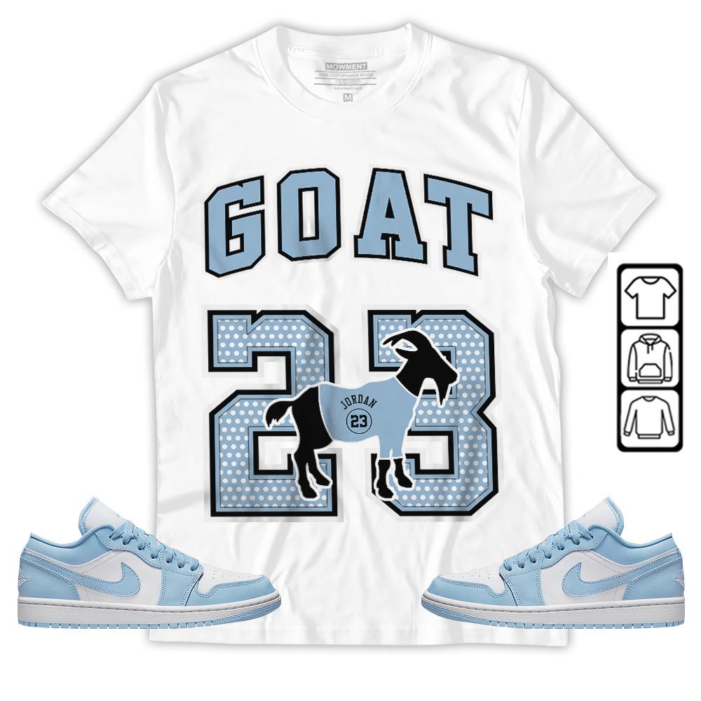 Goat 23 Jordan Sneaker Shirt Match 1 Low Gets Icy, Jordan 1 Low Ice Blue MKO T-Shirt Goat 23 Jordan Sneaker Shirt Match 1 Low Gets Icy, Jordan 1 Low Ice Blue MKO T-Shirt