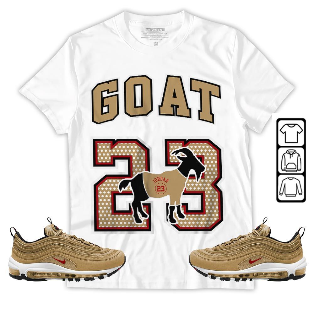 Goat 23 Jordan Sneaker Shirt Match Air Max 97 Metallic Gold, Air Max 97 Gold Bullet MKO T-Shirt Goat 23 Jordan Sneaker Shirt Match Air Max 97 Metallic Gold, Air Max 97 Gold Bullet MKO T-Shirt