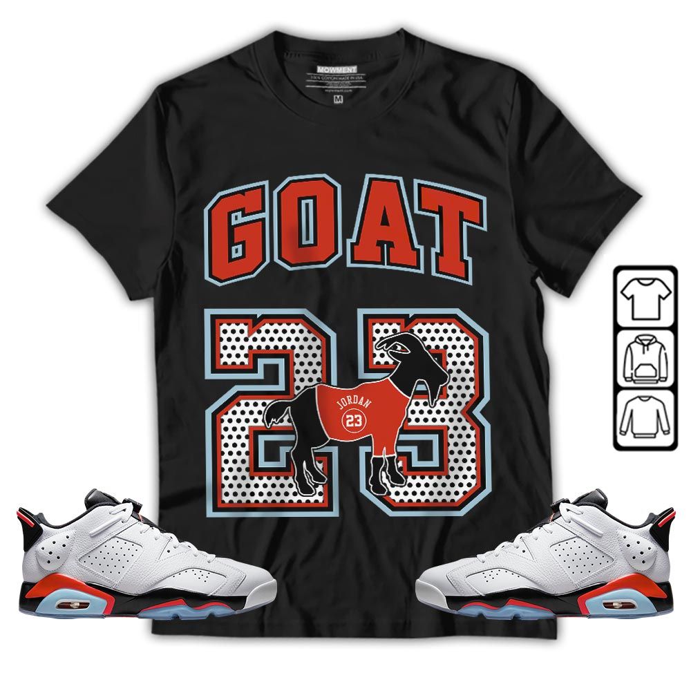 Goat 23 Jordan Sneaker Shirt Match Low Infrared 6s, Jordan 6 Low Infrared MKO T-Shirt Goat 23 Jordan Sneaker Shirt Match Low Infrared 6s, Jordan 6 Low Infrared MKO T-Shirt