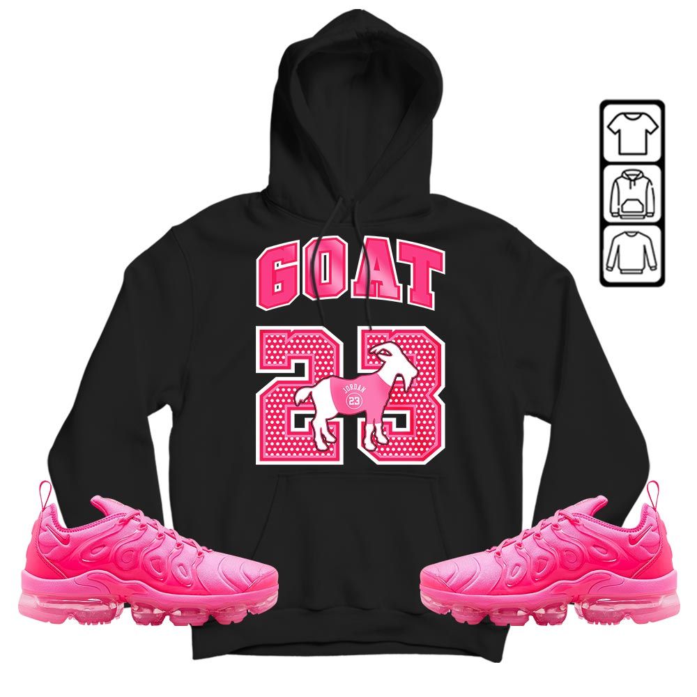 Goat 23 Jordan Sneaker Shirt Match Plus Triple Pink, Air VaporMax Plus Triple Pink MKO Hoodie Goat 23 Jordan Sneaker Shirt Match Plus Triple Pink, Air VaporMax Plus Triple Pink MKO Hoodie