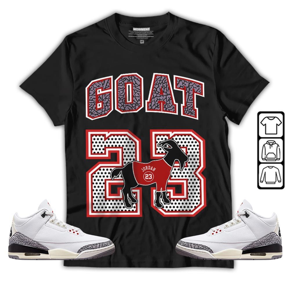 Goat 23 Jordan Sneaker Shirt Match White Cement 3s, Jordan Retro 3 White Cement MKO T-Shirt Goat 23 Jordan Sneaker Shirt Match White Cement 3s, Jordan Retro 3 White Cement MKO T-Shirt