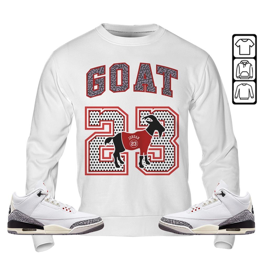Goat 23 Jordan Sneaker Shirt Match White Cement 3s, Jordan Retro 3 White Cement MKO T-Shirt Goat 23 Jordan Sneaker Shirt Match White Cement 3s, Jordan Retro 3 White Cement MKO T-Shirt