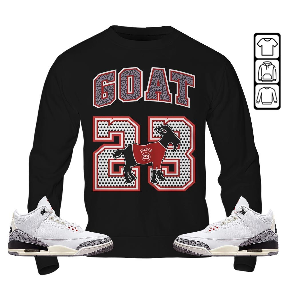 Goat 23 Jordan Sneaker Shirt Match White Cement 3s, Jordan Retro 3 White Cement MKO T-Shirt Goat 23 Jordan Sneaker Shirt Match White Cement 3s, Jordan Retro 3 White Cement MKO T-Shirt
