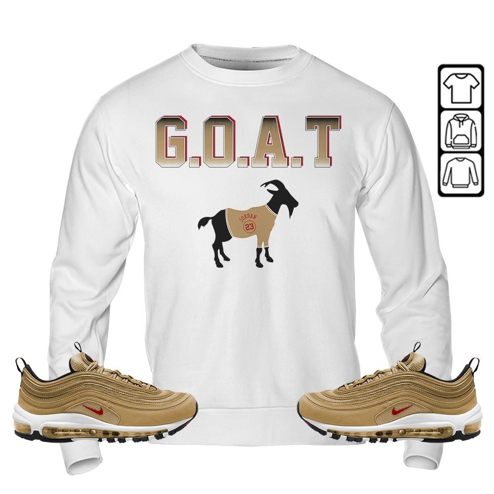 Goat Jordan Sneaker Shirt Match Air Max 97 Metallic Gold, Air Max 97 Gold Bullet MKO T-Shirt Goat Jordan Sneaker Shirt Match Air Max 97 Metallic Gold, Air Max 97 Gold Bullet MKO T-Shirt