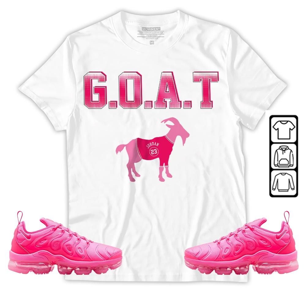Goat Jordan Sneaker Shirt Match Plus Triple Pink, Air VaporMax Plus Triple Pink MKO Hoodie