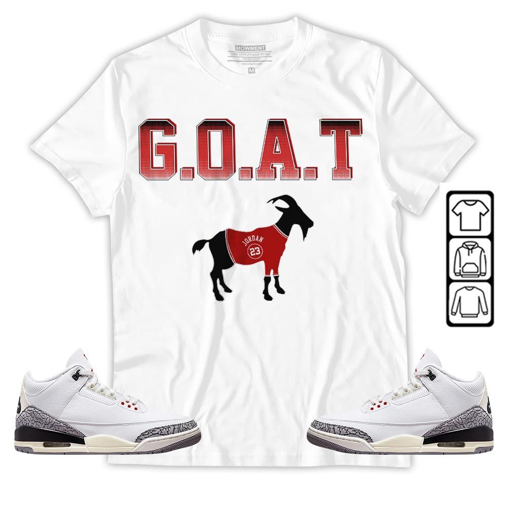 Goat Jordan Sneaker Shirt Match White Cement 3s, Jordan Retro 3 White Cement MKO T-Shirt Goat Jordan Sneaker Shirt Match White Cement 3s, Jordan Retro 3 White Cement MKO T-Shirt