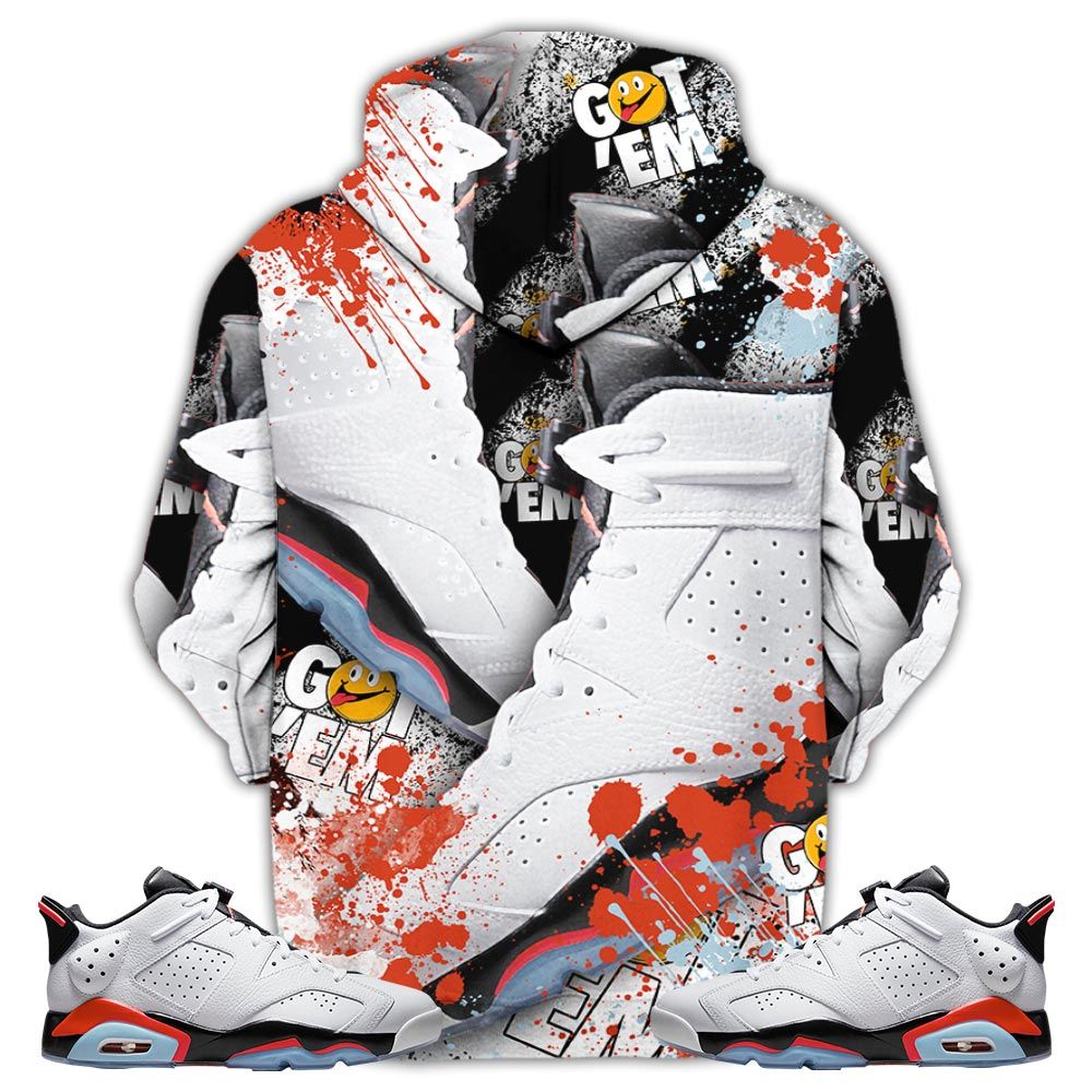Got Em Jordan Drip Sneaker Shirt Match Low Infrared 6S, Jordan 6 Low Infrared Hoodie Sweatshirt Tee All Over Print MKO Shirt