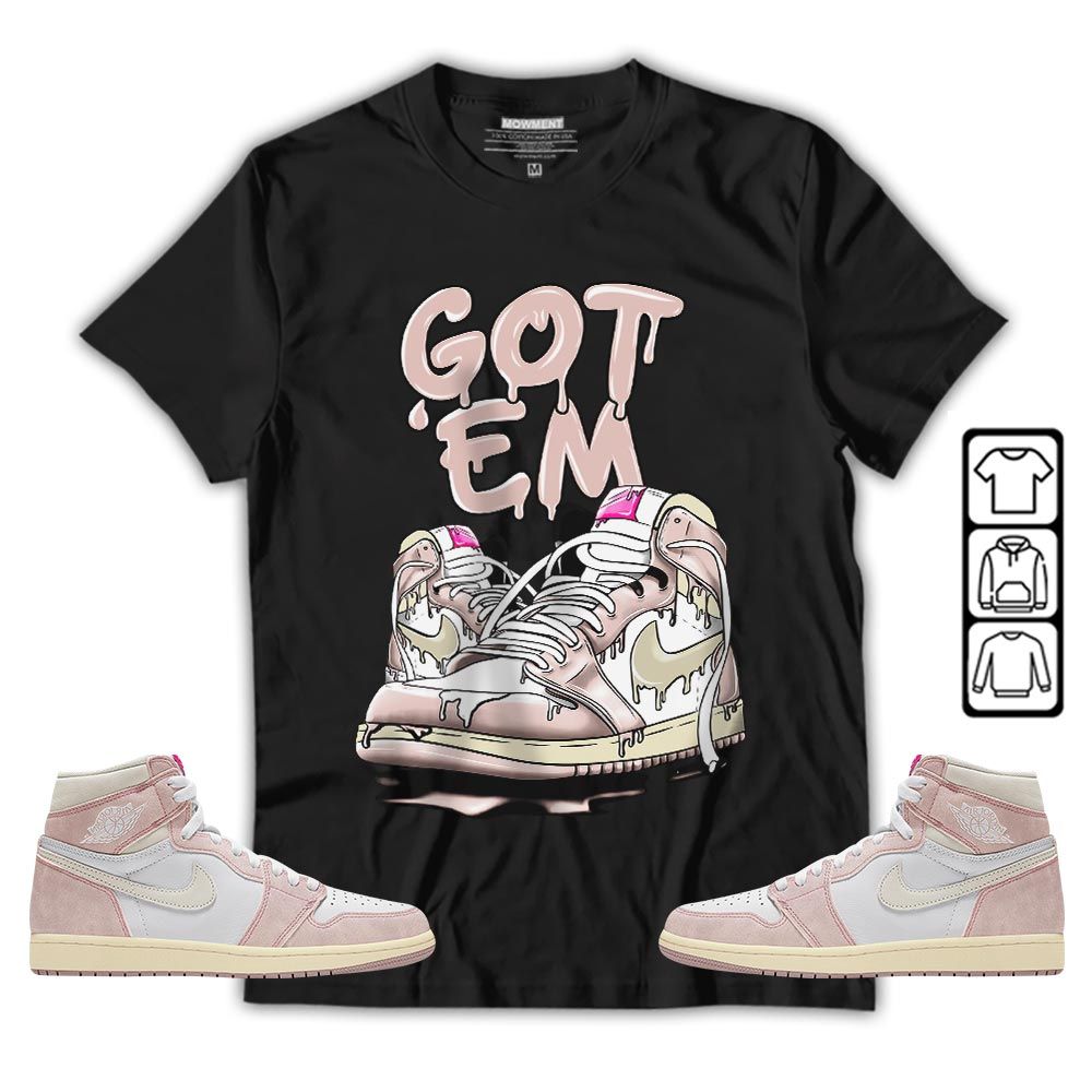 Got Em Shoe Dripping Sneaker Shirt Match Washed Pink 1s, Jordan 1 High OG Washed Pink MKO T-Shirt