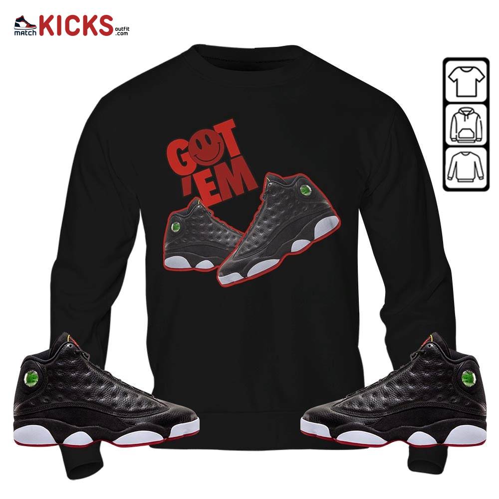 Got Em Shoes Smile Sneaker Shirt Match Retro Playoffs 13s, Jordan 13 Playoffs MKO Hoodie Got Em Shoes Smile Sneaker Shirt Match Retro Playoffs 13s, Jordan 13 Playoffs MKO Hoodie
