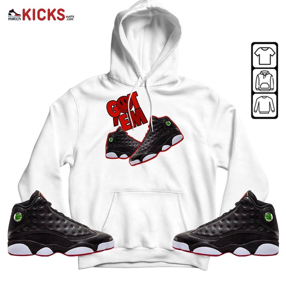 Got Em Shoes Smile Sneaker Shirt Match Retro Playoffs 13s, Jordan 13 Playoffs MKO Hoodie Got Em Shoes Smile Sneaker Shirt Match Retro Playoffs 13s, Jordan 13 Playoffs MKO Hoodie