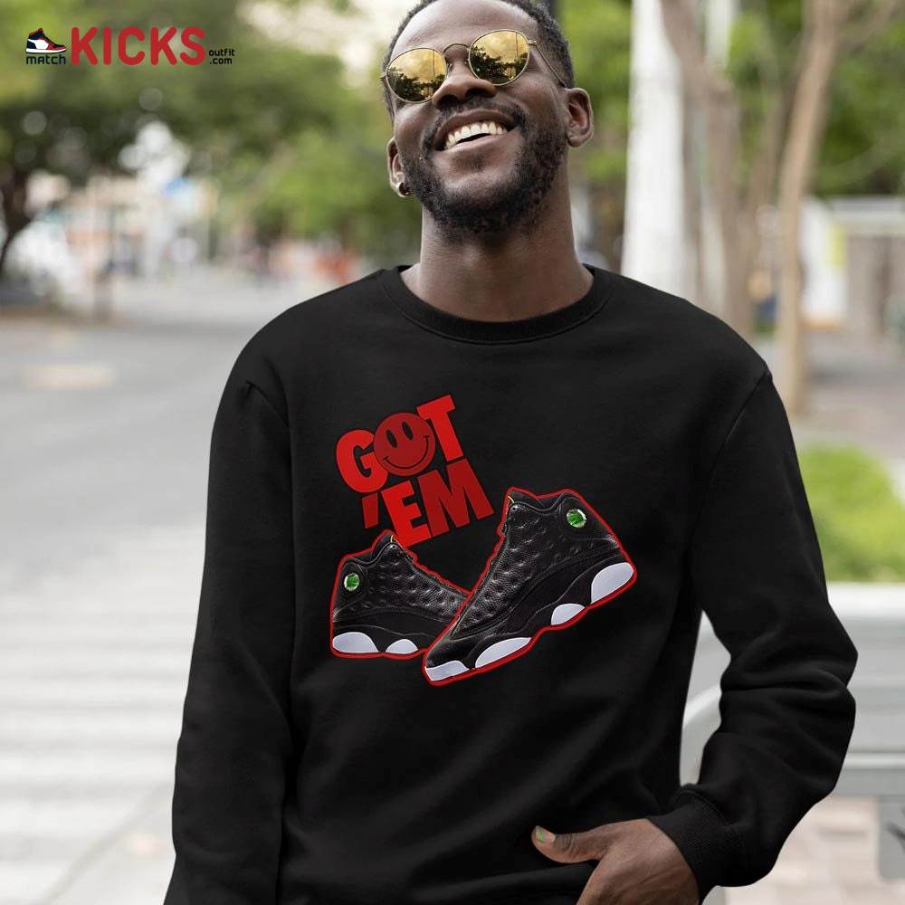 Got Em Shoes Smile Sneaker Shirt Match Retro Playoffs 13s, Jordan 13 Playoffs MKO Hoodie Got Em Shoes Smile Sneaker Shirt Match Retro Playoffs 13s, Jordan 13 Playoffs MKO Hoodie