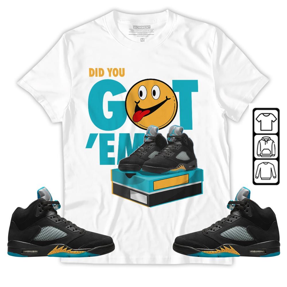Got Em Smile Sneaker Shirt Match 2023 Retro Aqua 5s, Jordan 5 Aqua MKO T-Shirt Got Em Smile Sneaker Shirt Match 2023 Retro Aqua 5s, Jordan 5 Aqua MKO T-Shirt