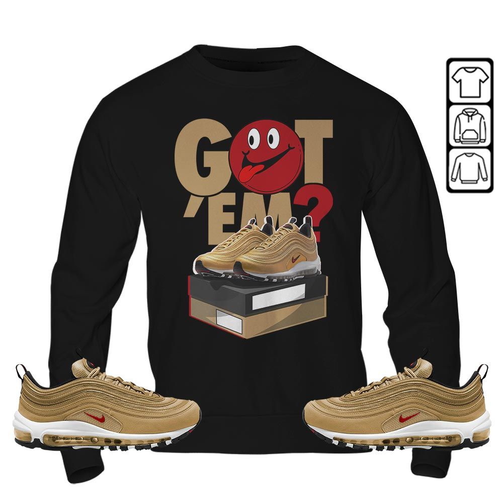 Got Em Smile Sneaker Shirt Match Air Max 97 Metallic Gold, Air Max 97 Gold Bullet MKO Hoodie Got Em Smile Sneaker Shirt Match Air Max 97 Metallic Gold, Air Max 97 Gold Bullet MKO Hoodie
