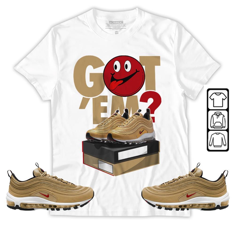 Got Em Smile Sneaker Shirt Match Air Max 97 Metallic Gold, Air Max 97 Gold Bullet MKO Hoodie Got Em Smile Sneaker Shirt Match Air Max 97 Metallic Gold, Air Max 97 Gold Bullet MKO Hoodie