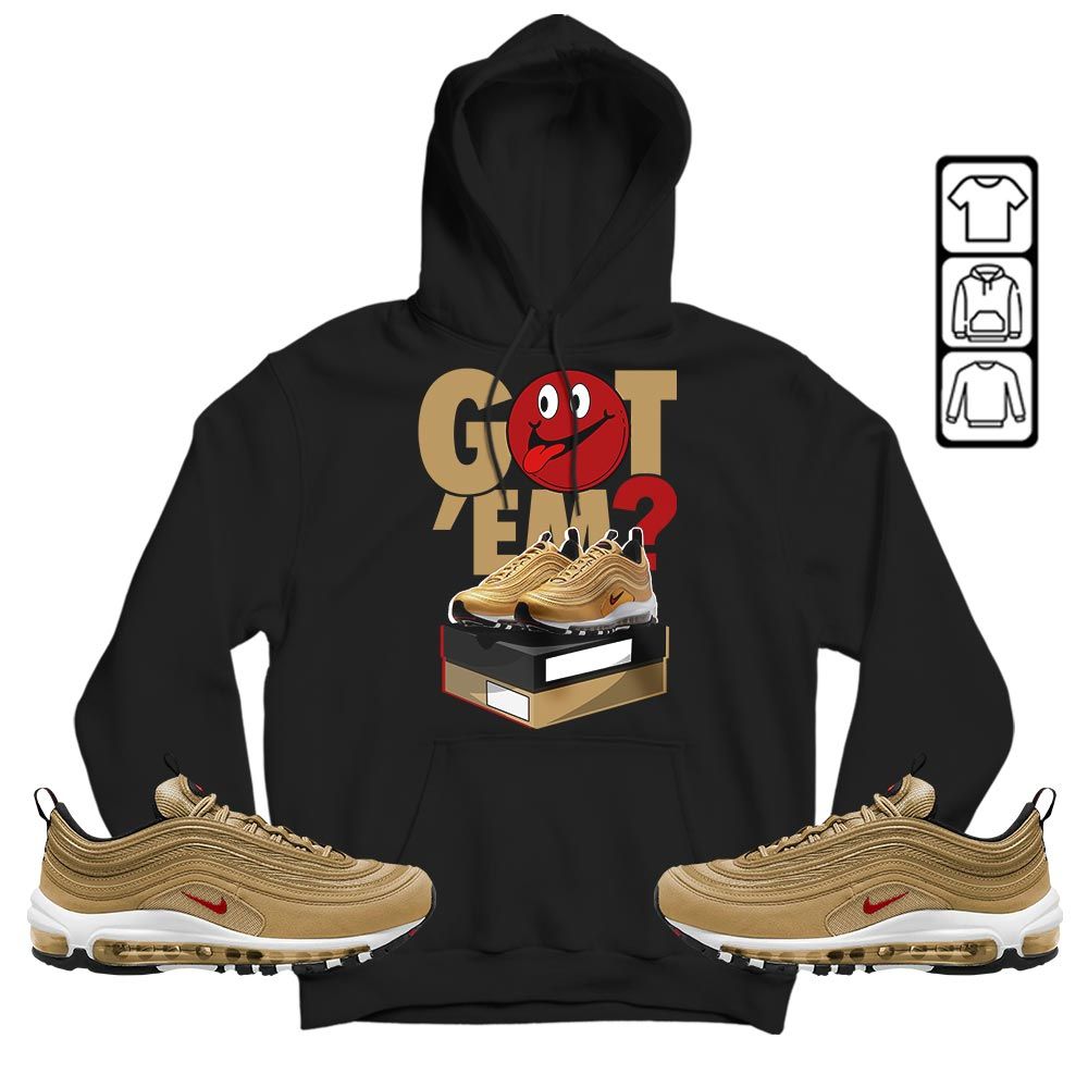 Got Em Smile Sneaker Shirt Match Air Max 97 Metallic Gold, Air Max 97 Gold Bullet MKO Hoodie Got Em Smile Sneaker Shirt Match Air Max 97 Metallic Gold, Air Max 97 Gold Bullet MKO Hoodie