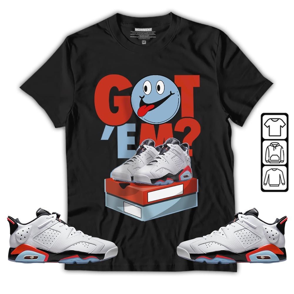Got Em Smile Sneaker Shirt Match Low Infrared 6s, Jordan 6 Low Infrared MKO T-Shirt