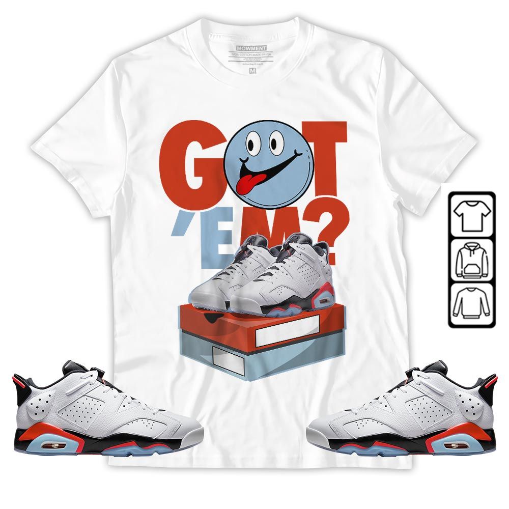 Got Em Smile Sneaker Shirt Match Low Infrared 6s, Jordan 6 Low Infrared MKO T-Shirt Got Em Smile Sneaker Shirt Match Low Infrared 6s, Jordan 6 Low Infrared MKO T-Shirt