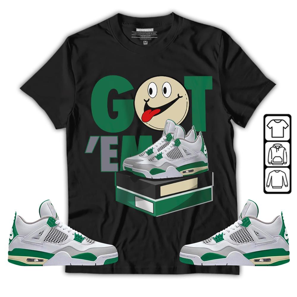 Got Em Smile Sneaker Shirt Match Retro Pine Green 4s, Jordan 4 Pine Green MKO T-Shirt Got Em Smile Sneaker Shirt Match Retro Pine Green 4s, Jordan 4 Pine Green MKO T-Shirt