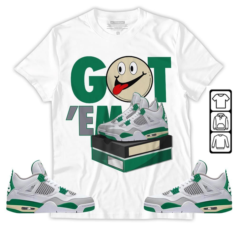 Got Em Smile Sneaker Shirt Match Retro Pine Green 4s, Jordan 4 Pine Green MKO T-Shirt Got Em Smile Sneaker Shirt Match Retro Pine Green 4s, Jordan 4 Pine Green MKO T-Shirt