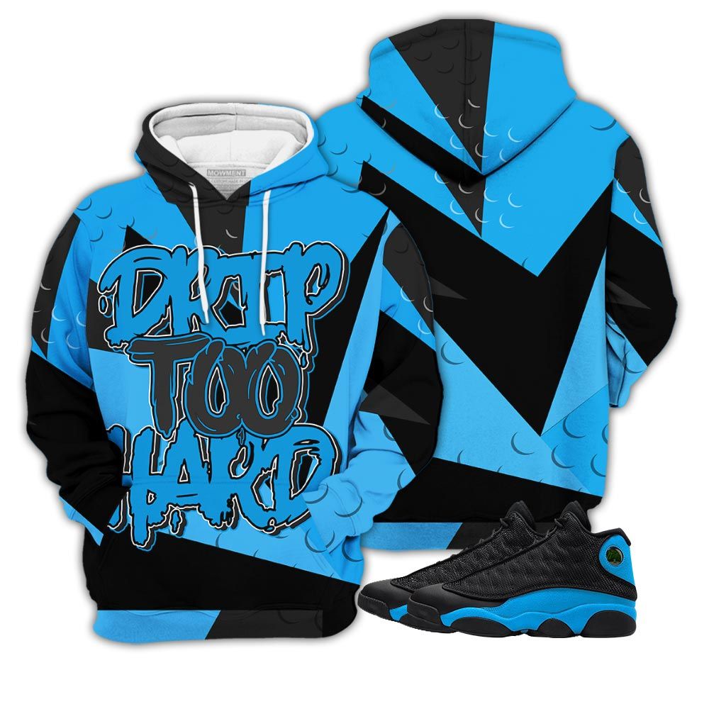Homie Drip Too Hard Sneaker Shirt Match Black University Blue 13S, Jordan 13 Black University Blue 2022 Hoodie Sweatshirt Tee All Over Print MKO Shirt