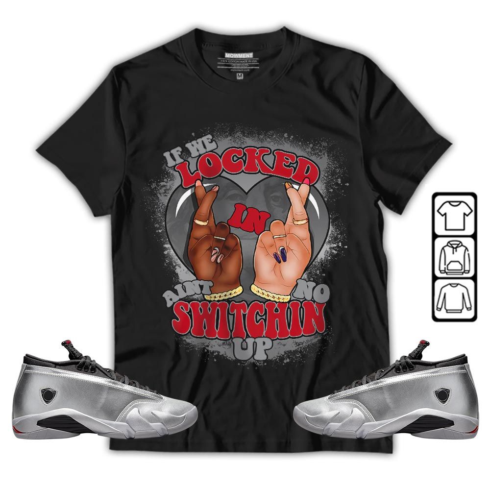 Homie If We Locked In Sneaker Shirt Match 14 Low Metallic Silver, Jordan 14 Metallic Silver MKO T-Shirt