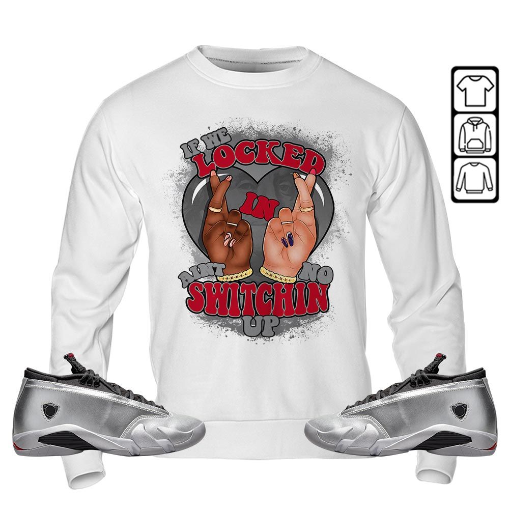 Homie If We Locked In Sneaker Shirt Match 14 Low Metallic Silver, Jordan 14 Metallic Silver MKO T-Shirt Homie If We Locked In Sneaker Shirt Match 14 Low Metallic Silver, Jordan 14 Metallic Silver MKO T-Shirt