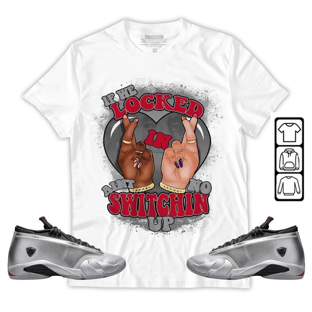 Homie If We Locked In Sneaker Shirt Match 14 Low Metallic Silver, Jordan 14 Metallic Silver MKO T-Shirt Homie If We Locked In Sneaker Shirt Match 14 Low Metallic Silver, Jordan 14 Metallic Silver MKO T-Shirt