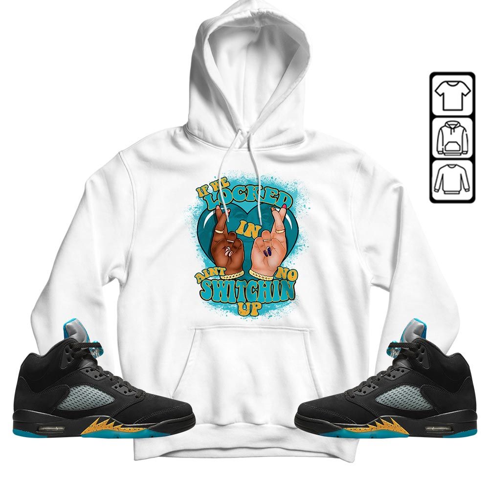 Homie If We Locked In Sneaker Shirt Match 2023 Retro Aqua 5s, Jordan 5 Aqua MKO Hoodie Homie If We Locked In Sneaker Shirt Match 2023 Retro Aqua 5s, Jordan 5 Aqua MKO Hoodie