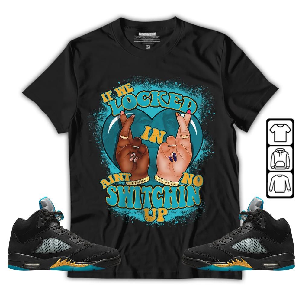 Homie If We Locked In Sneaker Shirt Match 2023 Retro Aqua 5s, Jordan 5 Aqua MKO Hoodie
