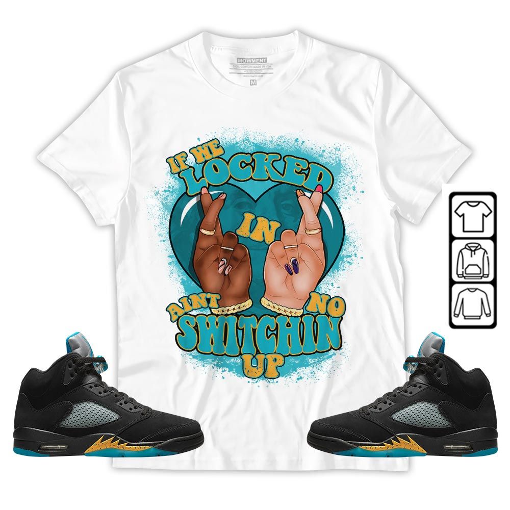 Homie If We Locked In Sneaker Shirt Match 2023 Retro Aqua 5s, Jordan 5 Aqua MKO T-Shirt Homie If We Locked In Sneaker Shirt Match 2023 Retro Aqua 5s, Jordan 5 Aqua MKO T-Shirt