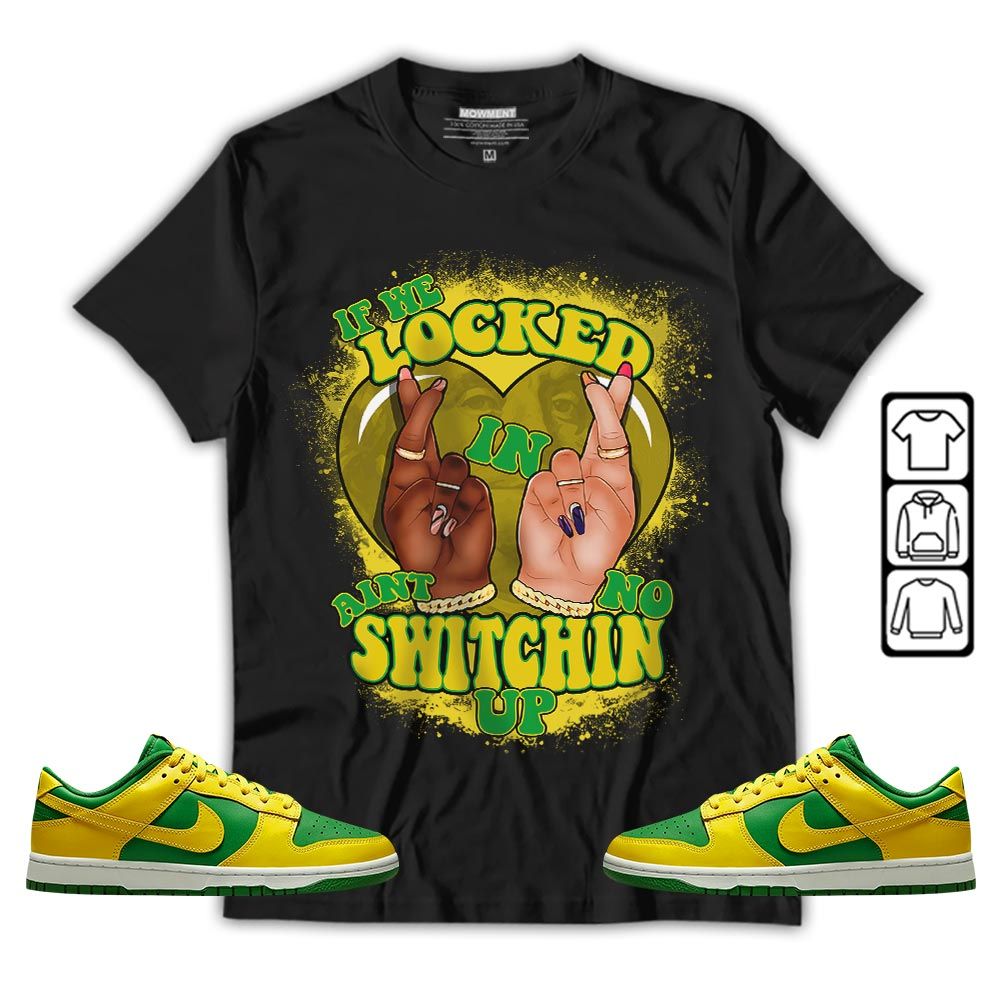 Homie If We Locked In Sneaker Shirt Match 2023 Reverse Brazil, Dunk Low Reverse Brazil MKO T-Shirt