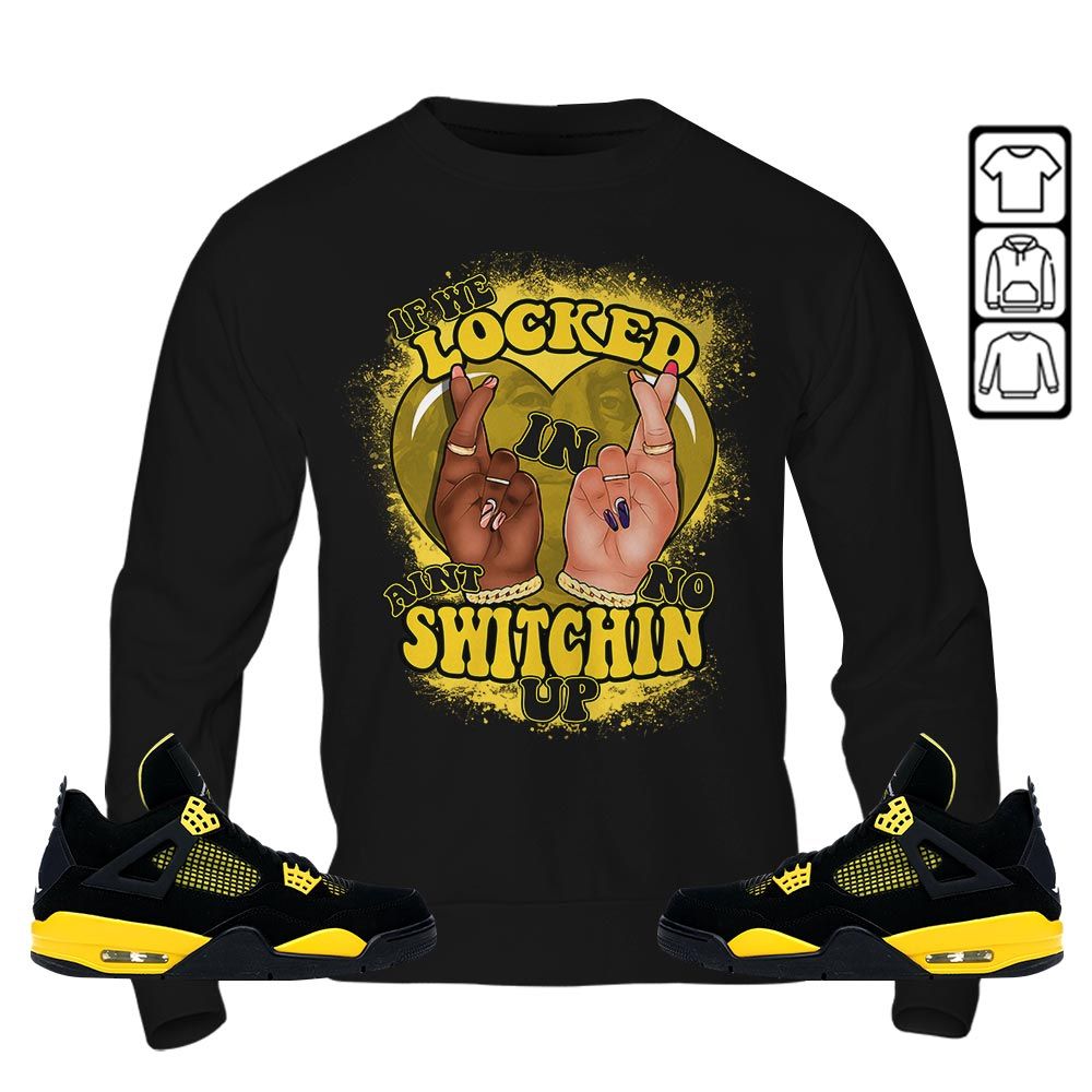 Homie If We Locked In Sneaker Shirt Match 2023 Thunder 4s, Jordan Retro 4 Thunder MKO Hoodie Homie If We Locked In Sneaker Shirt Match 2023 Thunder 4s, Jordan Retro 4 Thunder MKO Hoodie