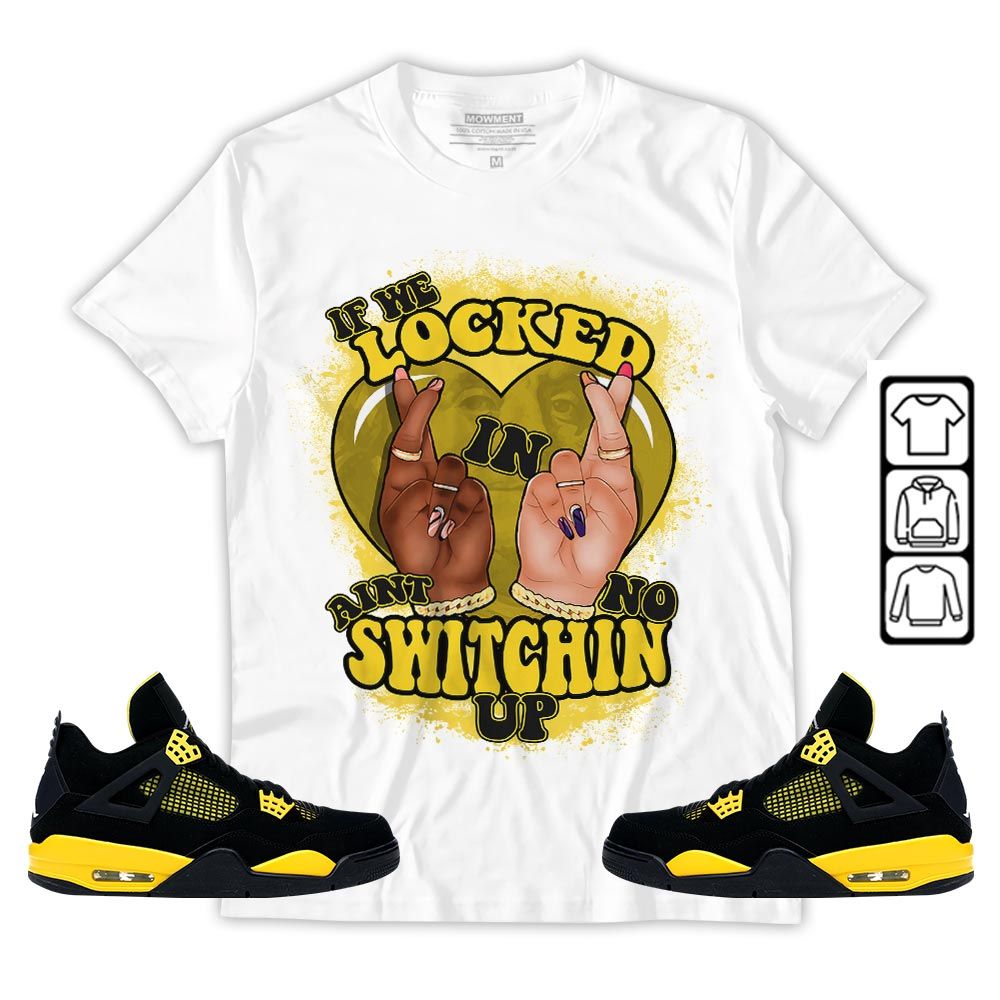 Homie If We Locked In Sneaker Shirt Match 2023 Thunder 4s, Jordan Retro 4 Thunder MKO Hoodie