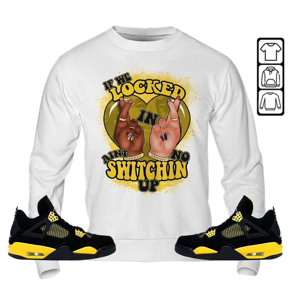 Homie If We Locked In Sneaker Shirt Match 2023 Thunder 4s, Jordan Retro 4 Thunder MKO Hoodie Homie If We Locked In Sneaker Shirt Match 2023 Thunder 4s, Jordan Retro 4 Thunder MKO Hoodie