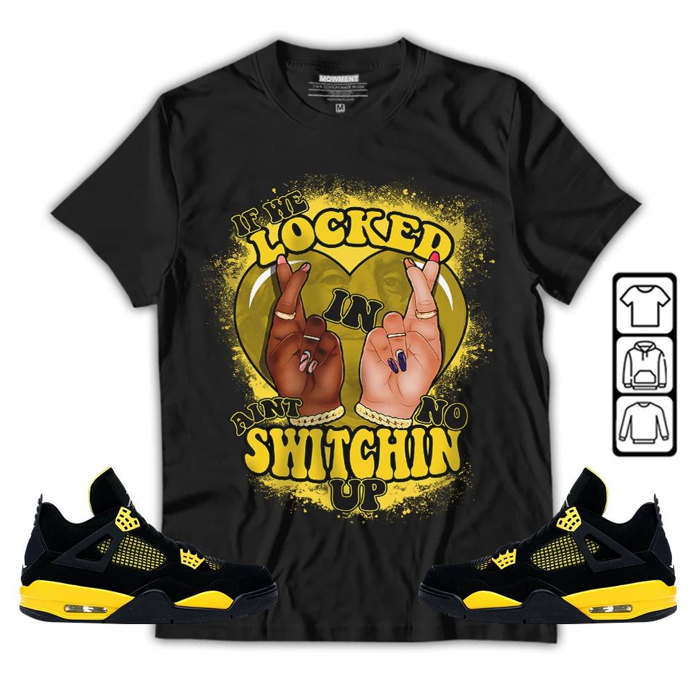 Homie If We Locked In Sneaker Shirt Match 2023 Thunder 4s, Jordan Retro 4 Thunder MKO T-Shirt Homie If We Locked In Sneaker Shirt Match 2023 Thunder 4s, Jordan Retro 4 Thunder MKO T-Shirt