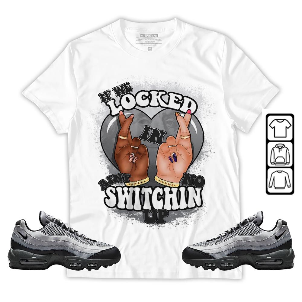 Homie If We Locked In Sneaker Shirt Match 95 Reflective Safari Grey, Air Max 95 Reflective Safari MKO T-Shirt