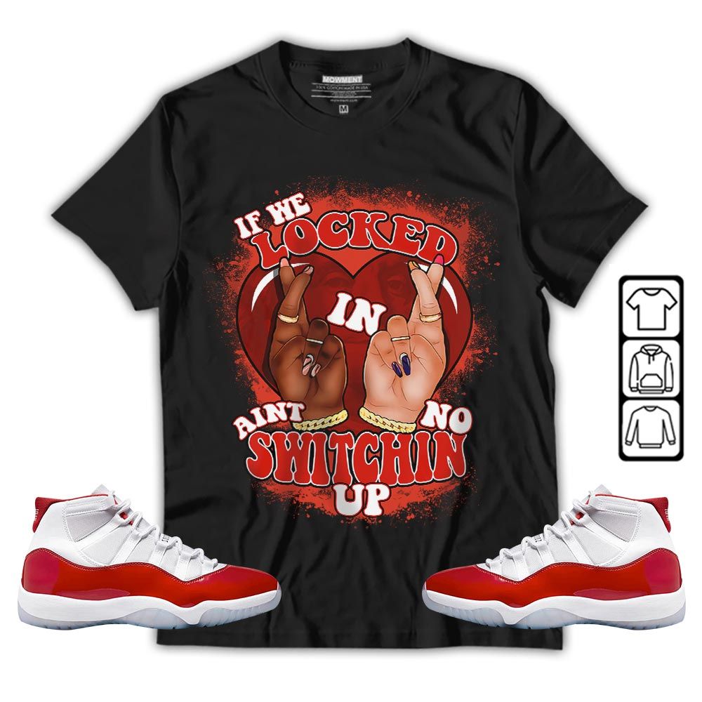 Homie If We Locked In Sneaker Shirt Match Cherry 11s, Jordan 11 Retro Cherry MKO T-Shirt Homie If We Locked In Sneaker Shirt Match Cherry 11s, Jordan 11 Retro Cherry MKO T-Shirt