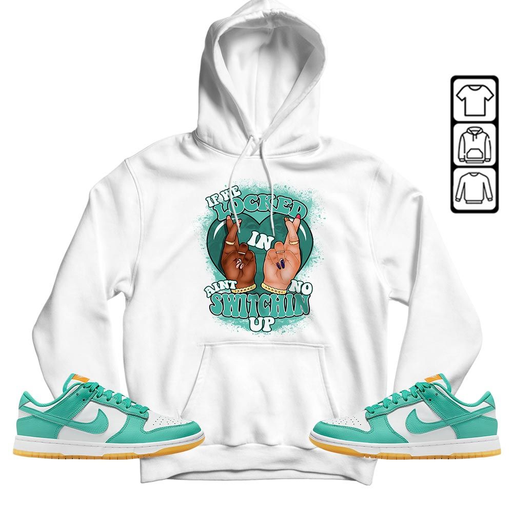Homie If We Locked In Sneaker Shirt Match Dunk Low Turquoise, Dunk Low Teal Zeal MKO T-Shirt