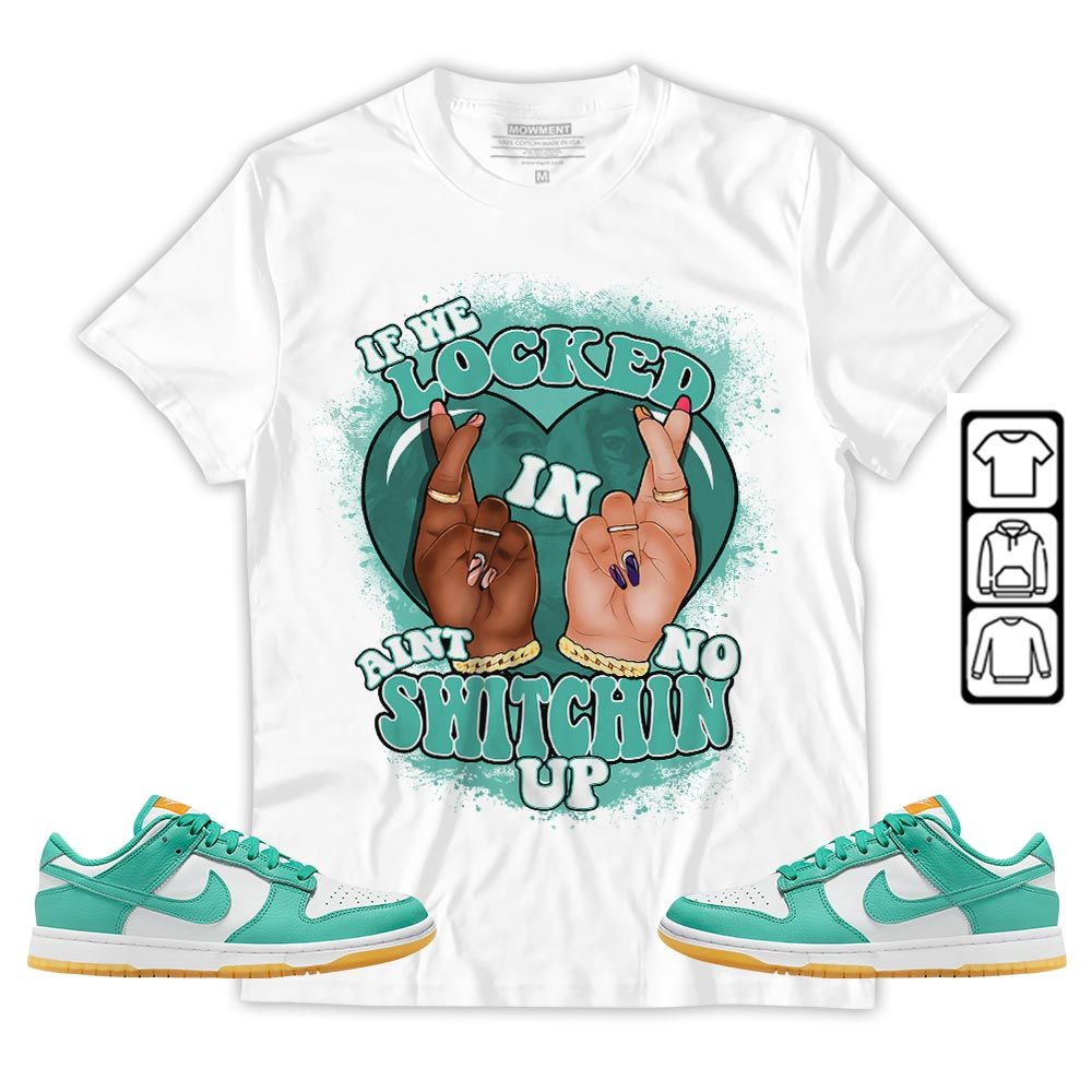 Homie If We Locked In Sneaker Shirt Match Dunk Low Turquoise, Dunk Low Teal Zeal MKO T-Shirt