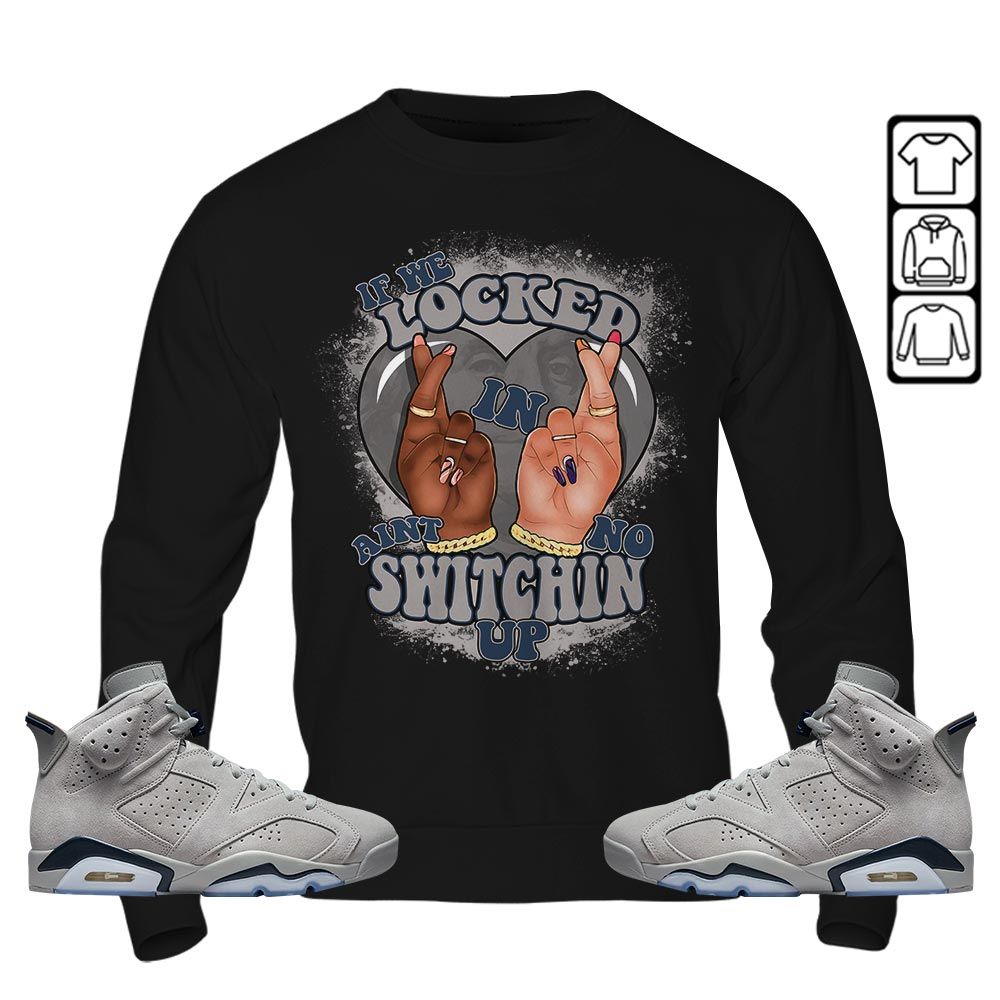 Homie If We Locked In Sneaker Shirt Match Georgetown 6s, Jordan 6 Retro Georgetown MKO T-Shirt Homie If We Locked In Sneaker Shirt Match Georgetown 6s, Jordan 6 Retro Georgetown MKO T-Shirt