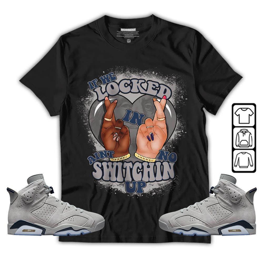 Homie If We Locked In Sneaker Shirt Match Georgetown 6s, Jordan 6 Retro Georgetown MKO T-Shirt