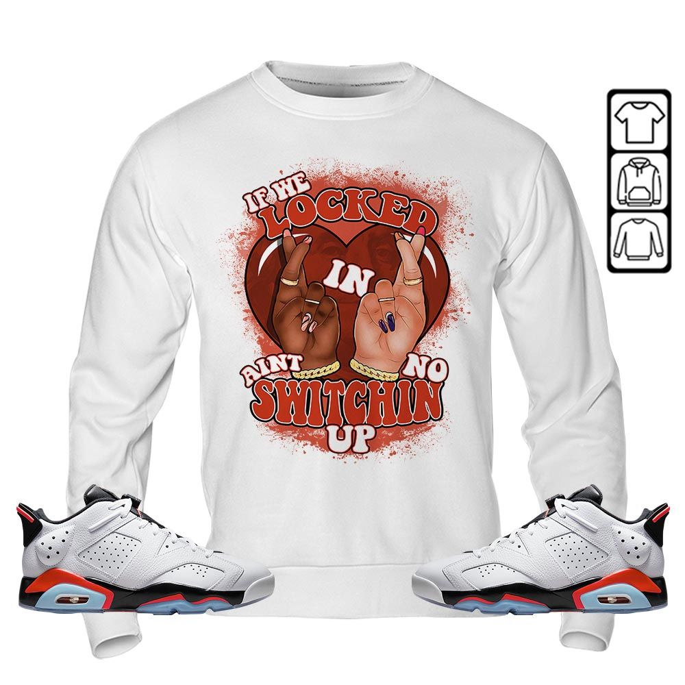Homie If We Locked In Sneaker Shirt Match Golf White Infrared 6s, Jordan 6 Low Infrared MKO T-Shirt Homie If We Locked In Sneaker Shirt Match Golf White Infrared 6s, Jordan 6 Low Infrared MKO T-Shirt