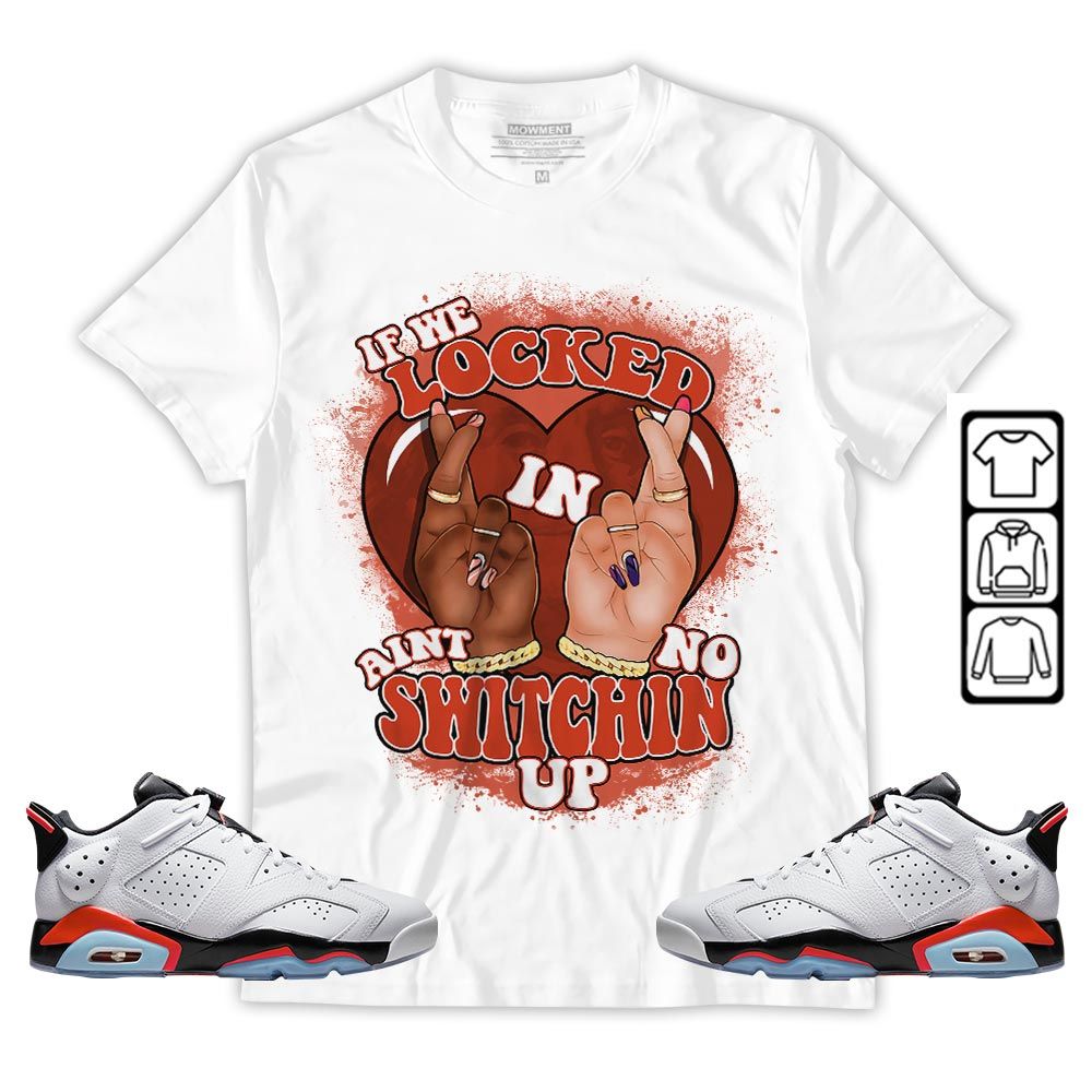 Homie If We Locked In Sneaker Shirt Match Golf White Infrared 6s, Jordan 6 Low Infrared MKO T-Shirt Homie If We Locked In Sneaker Shirt Match Golf White Infrared 6s, Jordan 6 Low Infrared MKO T-Shirt