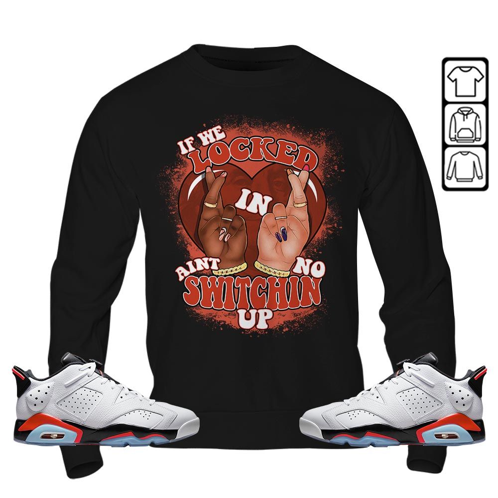 Homie If We Locked In Sneaker Shirt Match Golf White Infrared 6s, Jordan 6 Low Infrared MKO T-Shirt Homie If We Locked In Sneaker Shirt Match Golf White Infrared 6s, Jordan 6 Low Infrared MKO T-Shirt