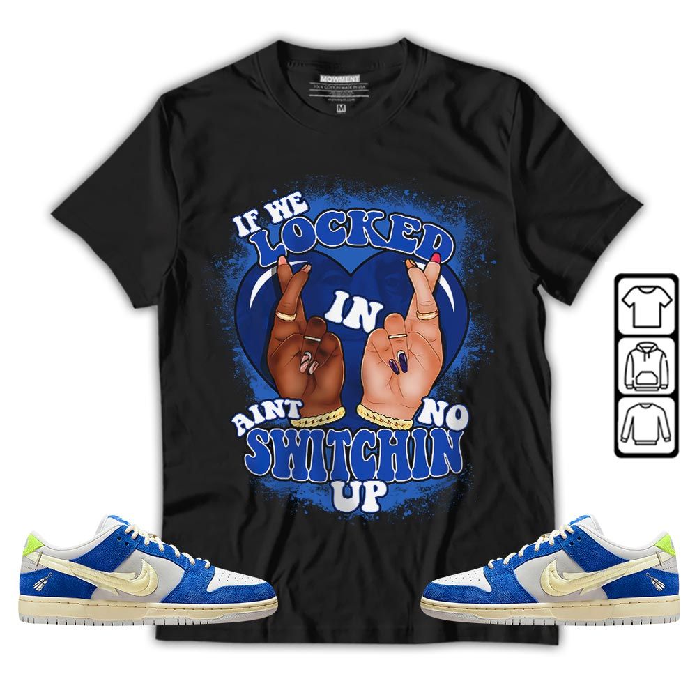 Homie If We Locked In Sneaker Shirt Match Low Fly Streetwear, SB Dunk Low Fly Streetwear MKO T-Shirt