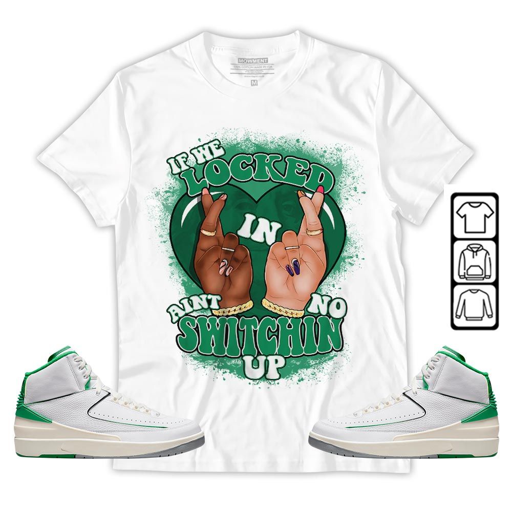 Homie If We Locked In Sneaker Shirt Match Lucky Green 2s, Jordan 2 Lucky Green MKO T-Shirt Homie If We Locked In Sneaker Shirt Match Lucky Green 2s, Jordan 2 Lucky Green MKO T-Shirt