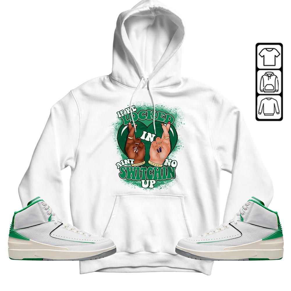 Homie If We Locked In Sneaker Shirt Match Lucky Green 2s, Jordan 2 Lucky Green MKO T-Shirt