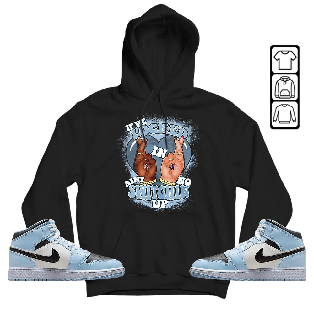 Homie If We Locked In Sneaker Shirt Match Mid Ice Blue 1s, Jordan 1 Mid Ice Blue MKO T-Shirt Homie If We Locked In Sneaker Shirt Match Mid Ice Blue 1s, Jordan 1 Mid Ice Blue MKO T-Shirt