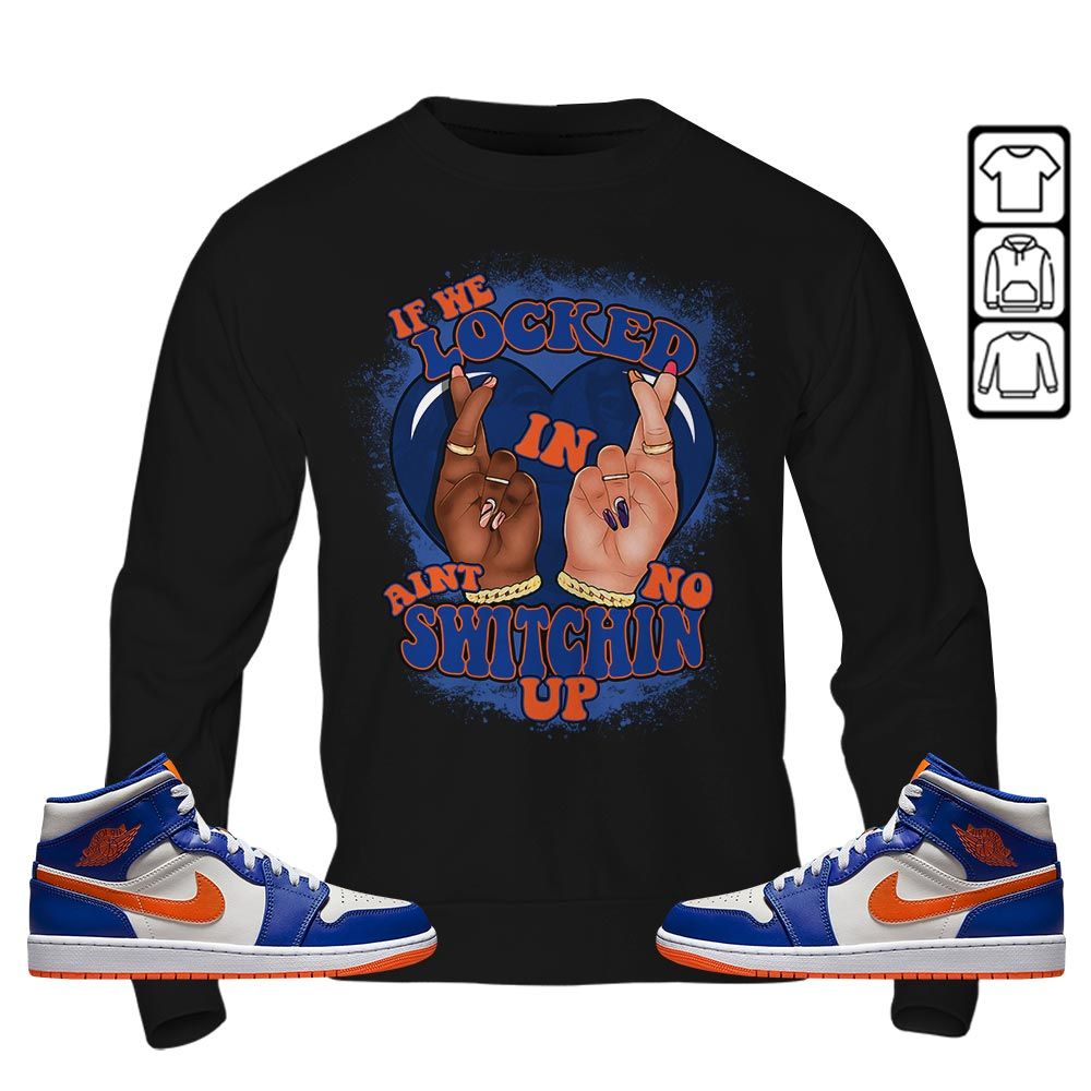Homie If We Locked In Sneaker Shirt Match Mid Knicks 1s, Jordan 1 Mid Knicks MKO T-Shirt Homie If We Locked In Sneaker Shirt Match Mid Knicks 1s, Jordan 1 Mid Knicks MKO T-Shirt